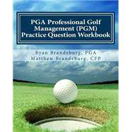PGA Professional Golf Management Practice Question Workbook: A Supplement to Pgm Coursework for Levels 1, 2, and 3 by Brandeburg, Ryan; Brandeburg, Matthew, 9781461098416