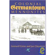 Colonial Germantown Mennonites by Gross, Leonard; Gleysteen, Jan; Ruth, John L., 9781931038416