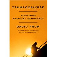 Trumpocalypse by Frum, David, 9780062978417
