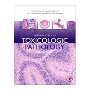 Fundamentals of Toxicologic Pathology by Haschek, Wanda M.; Bolon, Brad; Rousseaux, Colin G.; Wallig, Matthew A., 9780128098417