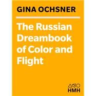 The Russian Dreambook of Color and Flight by Ochsner, Gina, 9780547488417
