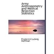 Army Anthropometry and Medical Rejection Statistics by Hoffman, Frederick Ludwig, 9780554488417