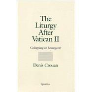 The Liturgy After Vatican II Collapsing or Resurgent? by Crouan, Denis; Sebanc, Mark, 9780898708417