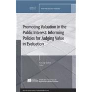 Promoting Value in the Public Interest: Informing Policies for Judging Value in Evaluation New Directions for Evaluation, Number 133 by Julnes, George, 9781118308417