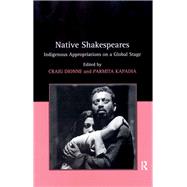 Native Shakespeares: Indigenous Appropriations on a Global Stage by Dionne,Craig, 9781138278417