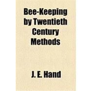 Bee-keeping by Twentieth Century Methods by Hand, J. E., 9781154498417