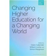 Changing Higher Education for a Changing World by Callender, Claire; Marginson, Simon; Locke, William, 9781350108417