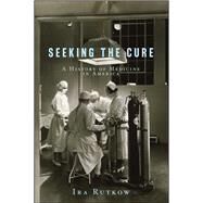 Seeking the Cure A History of Medicine in America by Rutkow, Ira, 9781416538417