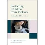 Protecting Children from Violence: Evidence-Based Interventions by Lampinen; James M., 9781848728417