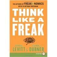 Think Like a Freak by Levitt, Steven D.; Dubner, Stephen J., 9780062278418