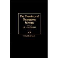 The Chemistry of Nonaqueous Solvents VB: Acid and Aprotic Solvents by Lagowski, J.J., 9780124338418