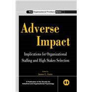 Adverse Impact : Implications for Organizational Staffing and High Stakes Selection by Outtz, James L., 9780203848418