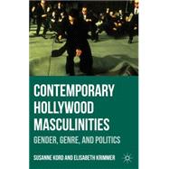 Contemporary Hollywood Masculinities Gender, Genre, and Politics by Kord, Susanne; Krimmer, Elisabeth, 9780230338418