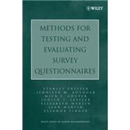 Methods for Testing and Evaluating Survey Questionnaires by Presser, Stanley; Rothgeb, Jennifer M.; Couper, Mick P.; Lessler, Judith T.; Martin, Elizabeth; Martin, Jean; Singer, Eleanor, 9780471458418