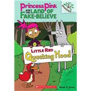 Little Red Quacking Hood: A Branches Book (Princess Pink and the Land of Fake-Believe #2) by Jones, Noah Z.; Jones, Noah Z., 9780545638418