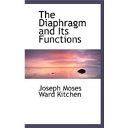 The Diaphragm and Its Functions by Moses Ward Kitchen, Joseph, 9780554478418