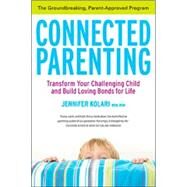 Connected Parenting: Transform Your Challenging Child and Build Loving bonds for Life by Kolari, Jennifer, 9780670068418