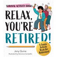 Relax, You're Retired! A Funny Activity Book for Retirement by Quine, Jeny, 9780760398418