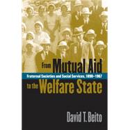 From Mutual Aid to the Welfare State by Beito, David T., 9780807848418
