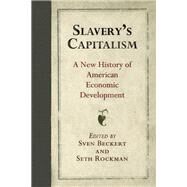 Slavery's Capitalism by Beckert, Sven; Rockman, Seth, 9780812248418
