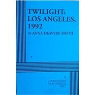 Twilight: Los Angeles, 1992 - Acting Edition by Smith, Anna Deavere, 9780822218418