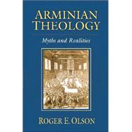 Arminian Theology : Myths and Realities by Olson, Roger E., 9780830828418