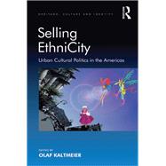 Selling EthniCity: Urban Cultural Politics in the Americas by Kaltmeier,Olaf;Kaltmeier,Olaf, 9781138268418