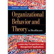 Organizational Behavior and Theory in Healthcare by Walston, Stephen, 9781567938418