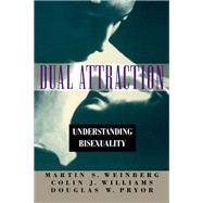 Dual Attraction Understanding Bisexuality by Weinberg, Martin S.; Williams, Colin J.; Pryor, Douglas W., 9780195098419