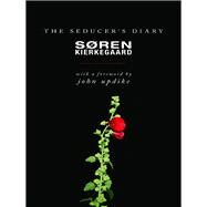 The Seducer's Diary by Kierkegaard, Soren; Hong, Howard V.; Hong, Edna Hatlestad; Updike, John, 9780691158419