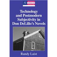 Technology and Postmodern Subjectivity in Don Delillo's Novels by Laist, Randy, 9781433108419