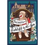 The Secrets of Eastcliff-by-the-Sea The Story of Annaliese Easterling & Throckmorton, Her Simply Remarkable Sock Monkey by Beha, Eileen; Wright, Sarah Jane, 9781442498419