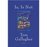 Is, Is Not by Gallagher, Tess, 9781555978419