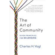 The Art of Community Seven Principles for Belonging by VOGL, CHARLES, 9781626568419