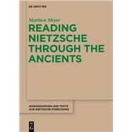 Reading Nietzsche Through the Ancients by Meyer, Matthew, 9781934078419