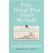 Fifty Things That Aren't My Fault by Guisewite, Cathy, 9780735218420