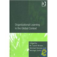 Organizational Learning in the Global Context by Kenney,Michael;Brown,M. Leann, 9780754648420
