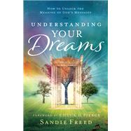 Understanding Your Dreams by Freed, Sandie; Pierce, Chuck, 9780800798420