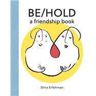 Be/Hold A Friendship Book by Erlichman, Shira, 9780999658420