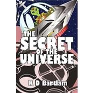 The Secret of the Universe by Bartlam, R. D., 9781452048420