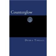 Counterglow by Thrall, Debra, 9781503388420