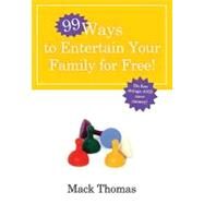 99 Ways to Entertain Your Family for Free! by Thomas, Mack, 9780307458421