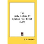 The Early History Of English Poor Relief by Leonard, E. M., 9780548888421