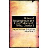 Notes of Proceedings in the Long Parliament, Temp. Charles I by Verney, Edited By John Bruce Ralph, 9780554658421