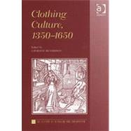 Clothing Culture, 1350-1650 by Richardson,Catherine, 9780754638421