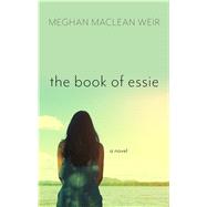 The Book of Essie by Weir, Meghan Maclean, 9781432858421