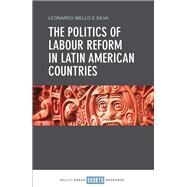 The Politics of Labour Reform in Latin American Countries by Silva, Leonardo Mello E., 9781447328421
