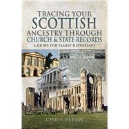 Tracing Your Scottish Ancestry Through Church and State Records by Paton, Chris, 9781526768421