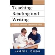 Teaching Reading and Writing A Guidebook for Tutoring and Remediating Students by Johnson, Andrew P., 9781578868421