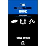 The Negotiation Book Practical Steps to Becoming a Master Negotiator by Soames, Nicole, 9781911498421